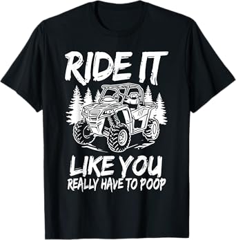 Ride It Like You Have To Poop Funny SXS UTV T-Shirt