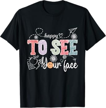 Happy To See Your Face Back to School Teacher Men Women Kids T-Shirt