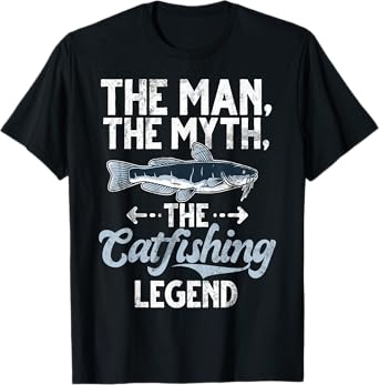 The Man The Myth The Catfishing Legend Catfish T-Shirt