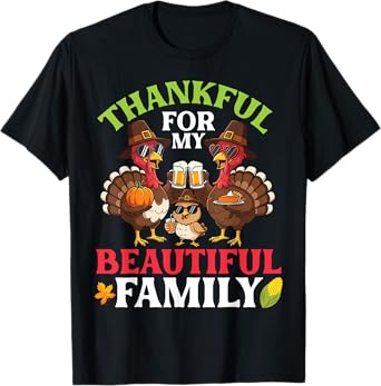 Thankful for My Beautiful Family Thanksgiving Turkeys Beer T-Shirt