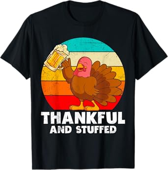 Thankful and Stuffed Beer Drinker Turkey Happy Thanksgiving T-Shirt