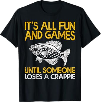 It's All Fun And Games Until Someone Loses A Crappie T-Shirt