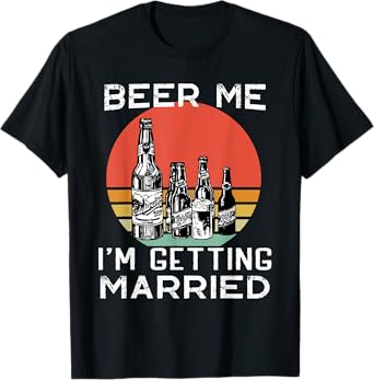 Beer Me I'm Getting Married T-Shirt