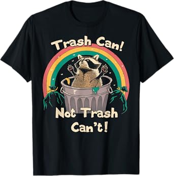 Trash Can Not Talker Canโt T-Shirt