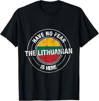 Have No Fear The Lithuanian Is Here Shirt - Lithuania Flag