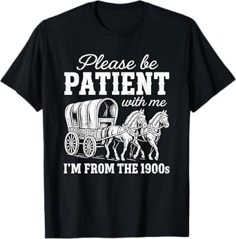 Please Be Patient with Me I'm From the 1900s vintage Funny T-Shirt