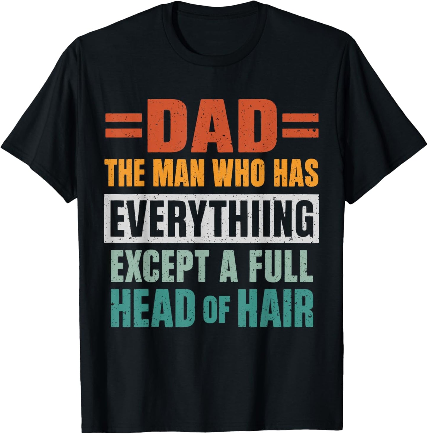 Dad The Man Who Has Everything Except A Full Head Of Hair T-Shirt