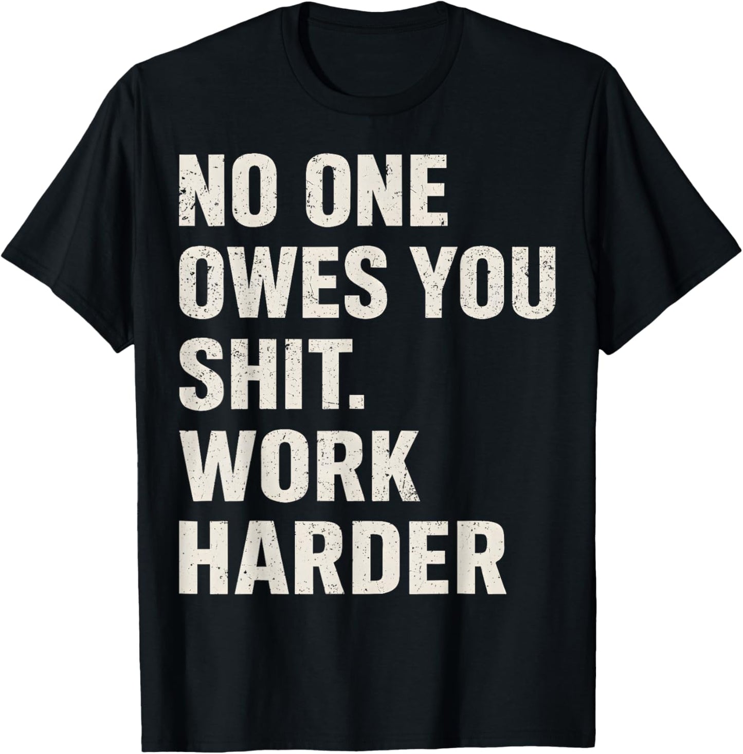 No One Owes You Shit Work Harder Vintage For Men Women T-Shirt