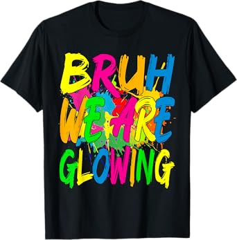 Retro Bruh We Are Glowing In My Glowing Era Colorful T-Shirt