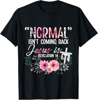 Normal Is Not Coming Back Jesus Is Revelation T-Shirt