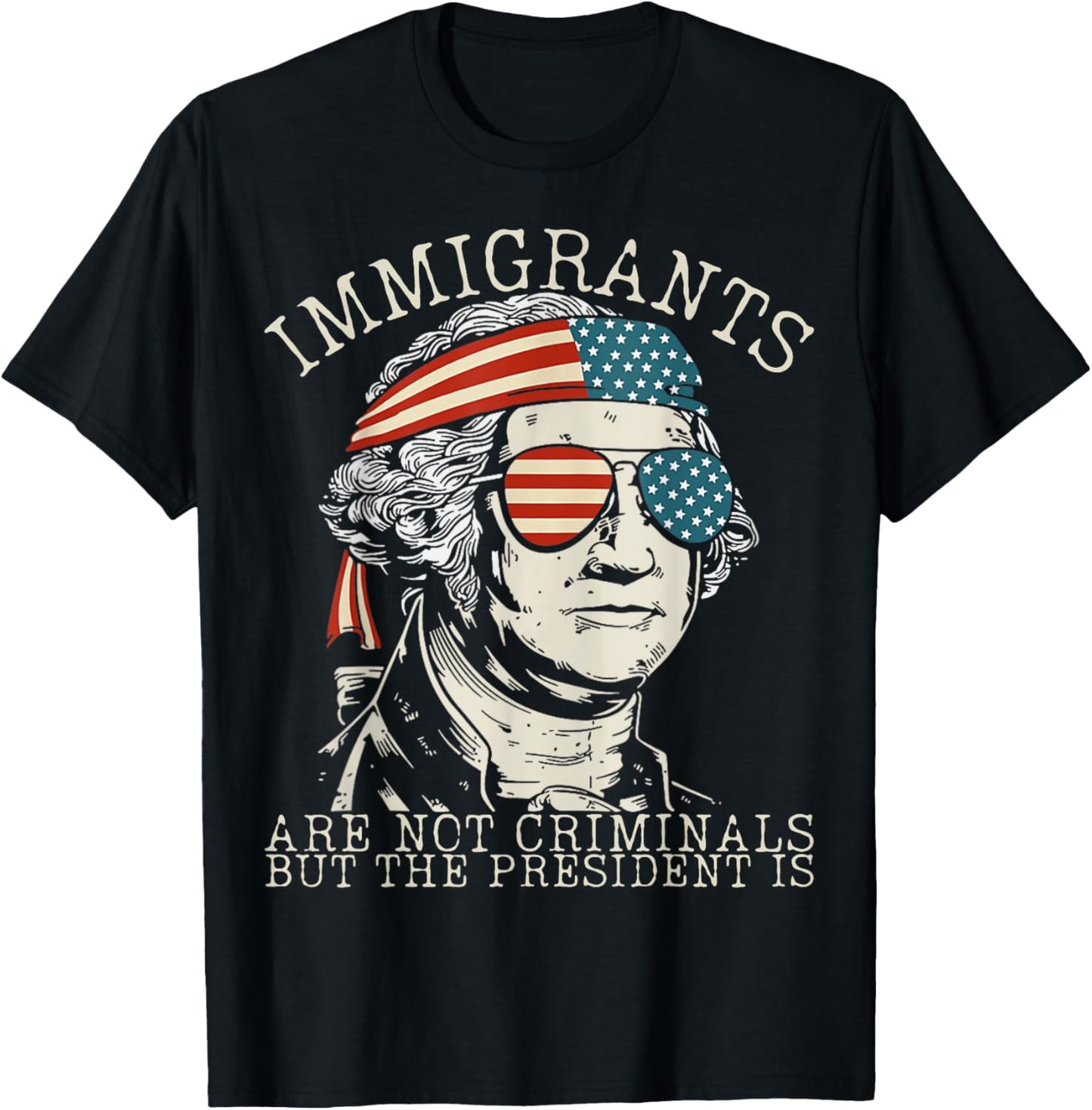 Immigrants Are Not Criminals But The President Is Funny T-Shirt