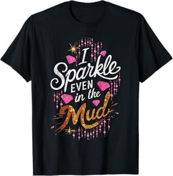 Woman I Sparkle Even in Mud Run Team Princess Girls Mudding T-Shirt