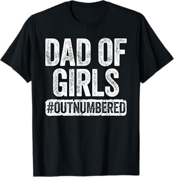 Dad of Girls Outnumbered Shirt Men Daddy Fathers Day T-Shirt