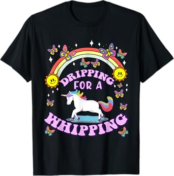 Dripping For A Whipping Unicorn Funny Dirty Adult Humor T-Shirt
