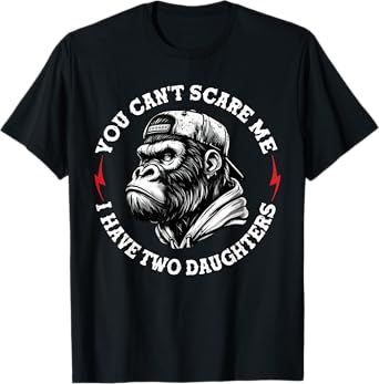 You Can't Scare Me I Have Two Daughters Monkey T-Shirt