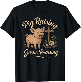 Pig Raising Jesus Praising Faith Rustic Farm Life Design T-Shirt