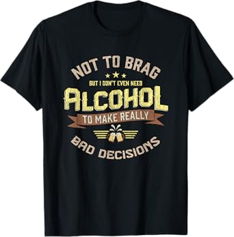 Really Bad Decisions Funny Drinking Alcohol Bar Party Gift T-Shirt