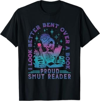 I Look Better Bent Over A Book Smut Reader Funny Bookish T-Shirt