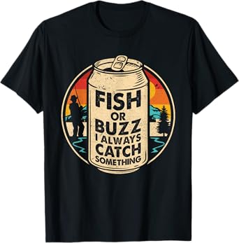 Fish Or Buzz I Always Catch Something Ice Fishing Lover T-Shirt