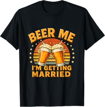 Groom Bachelor Supplies Wedding Beer Me I Getting Married T-Shirt
