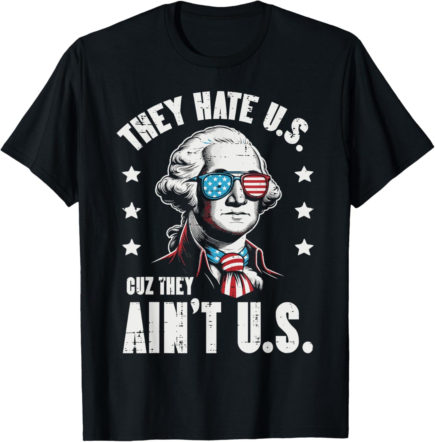 4th Of July They Hate US Coz They Aint US Funny Women Men T-Shirt