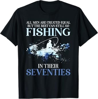 All Men Are Created Equal But The Best Can Still Go Fishing T-Shirt