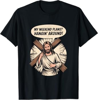 Funny Jesus Meme โ Hangin' Around Christian Weekend Tee T-Shirt