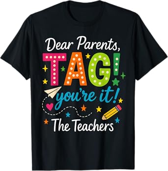 Dear Parents Tag You're It Love Teachers First Day Of School T-Shirt