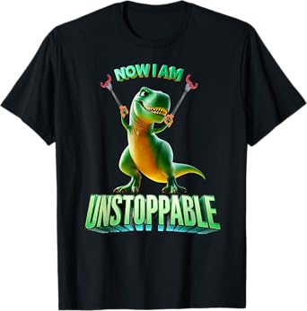 Now I Am Unstoppable Funny T-Rex Tyrannosaurus Dinosaur Gift T-Shirt