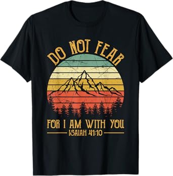 Do Not Fear For I Am With You Bible Isaiah 41:10 Christian T-Shirt