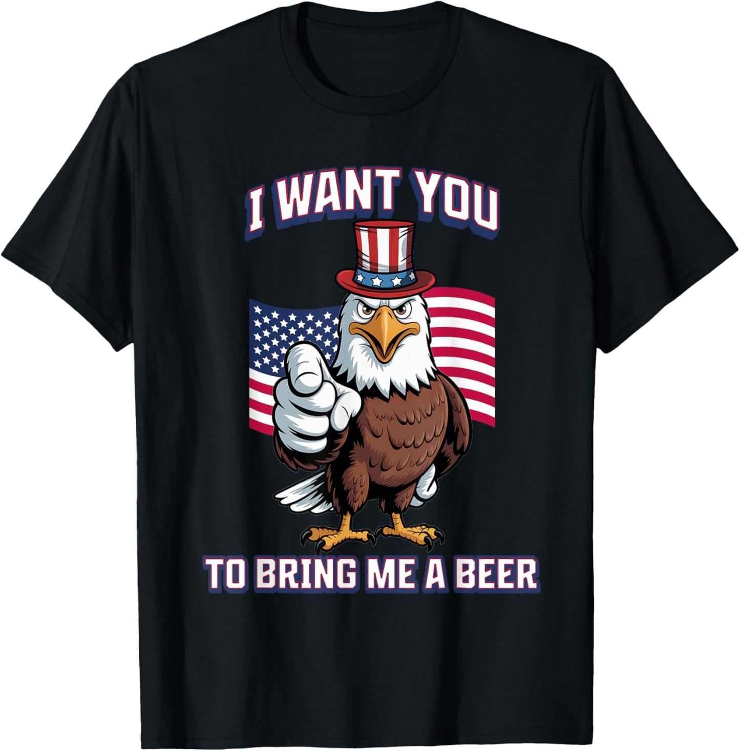 I Want You To Bring Me A Beer Eagle Funny 4th Of July T-shirt