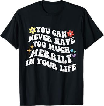 Retro Groovy You Can Never Have Too Much Merrily In Your T-Shirt