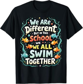 We Are Different But In This School We All Swim Together T-Shirt