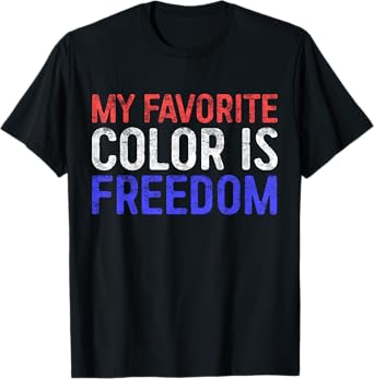 My Favorite Color Is Freedom Shirt Patriotic 4th of July Women Men T-Shirt