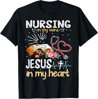 Nursing In My Veins Jesus In My Heart T-shirt Gift T-Shirt