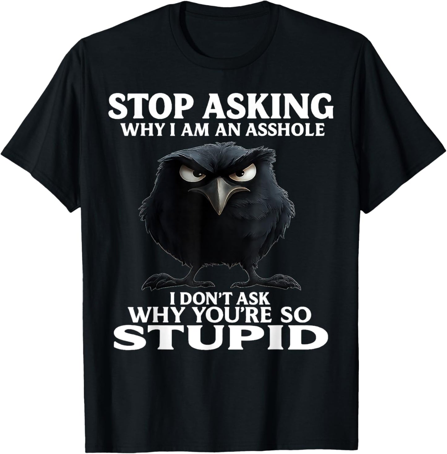 Owl Stop Asking Why I Am An Asshole I Don't Ask Why You're T-Shirt