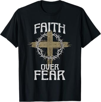 Faith Over Fear Jesus Christ Christian Cross God Bible T-Shirt