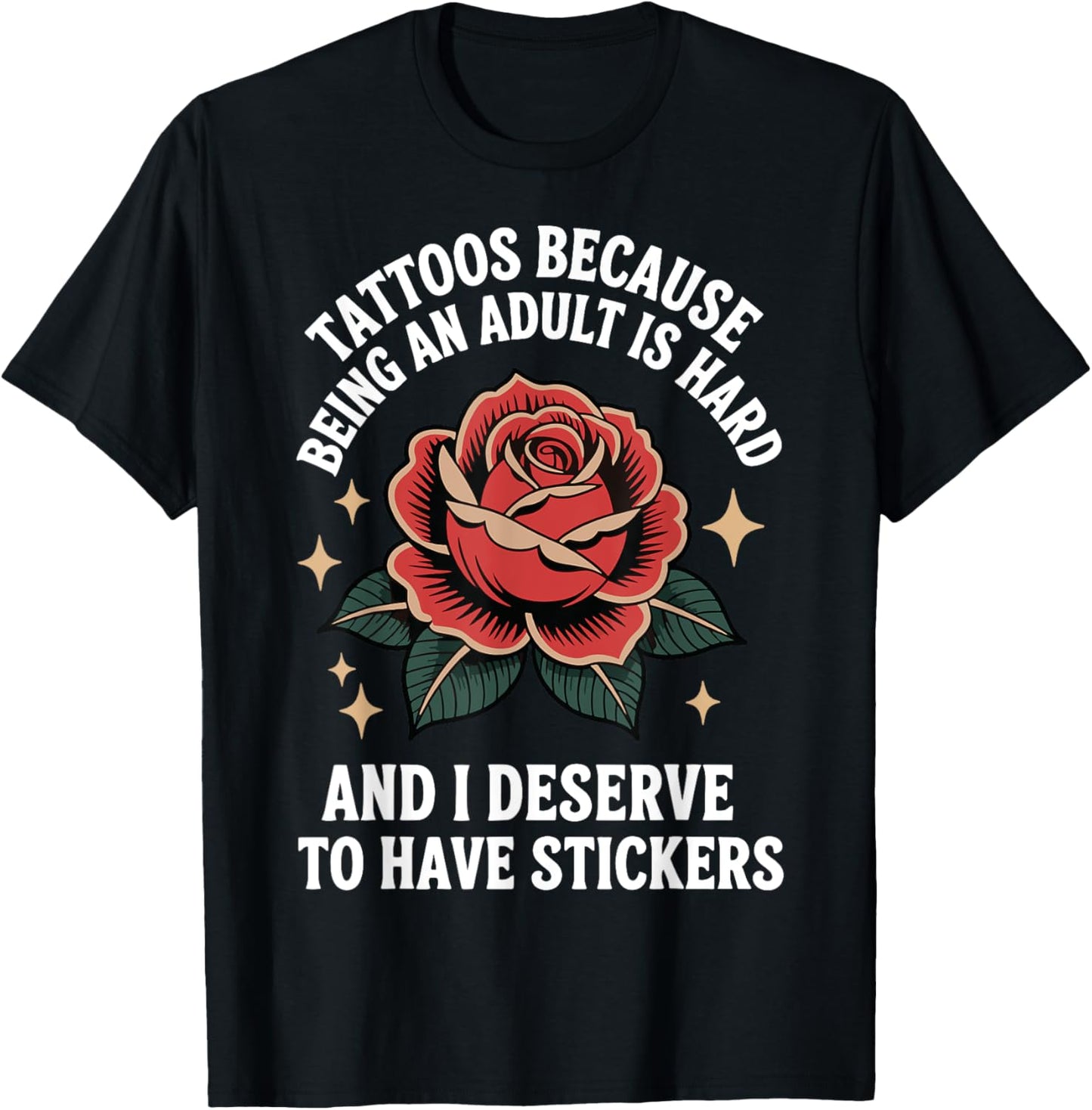 Tattoos Because Being An Adult Is Hard Deserve T-Shirt