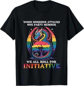 When Someone Attacks One Party Member We All Roll Initiative T-Shirt