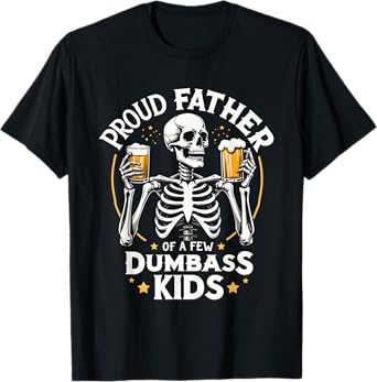 Proud Father Of A Few Dumbass Kids Funny Dad Love Family T-Shirt
