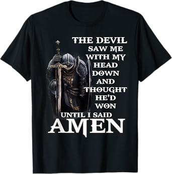 The Devil Saw Me With My Head Down And Thought He'd Won T-Shirt