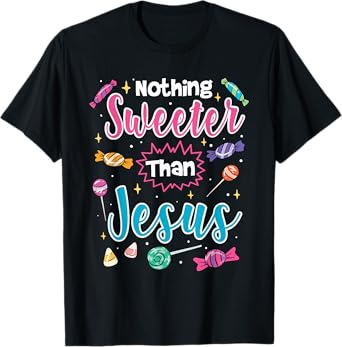 Nothing Sweeter Than Jesus Christian Faith Candy T-Shirt