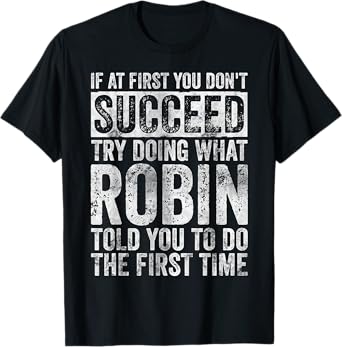 If At First You Don't Succeed Try Doing What Robin T-Shirt