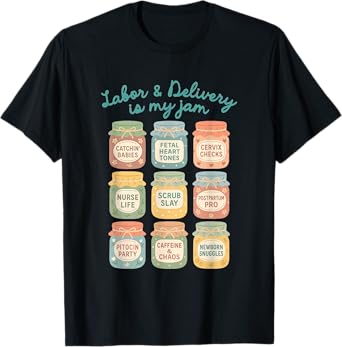 Labor and Delivery Is My Jam Funny L&D Nurse Nursery Nurse T-Shirt