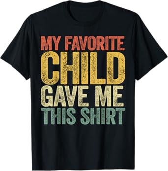 My Favorite Child Gave Me This Shirt Shirt Favorite Kid T-Shirt