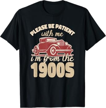Vintage car please be patient with me i'm from the 1900s T-Shirt