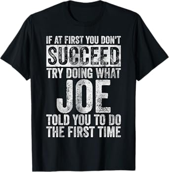 If At First You Don't Succeed Try Doing What Joe T-Shirt