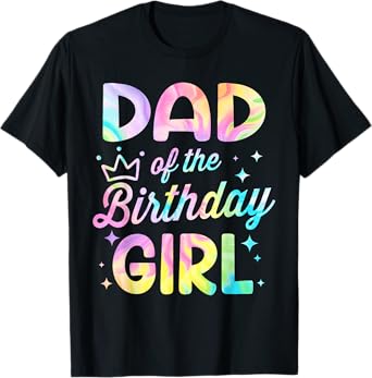 Dad Of The Birthday Girl Tie Dye Girl Bday Party T-Shirt