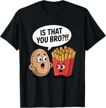 Is That You Bro?! Funny Cute Potato and French Fries Pun T-Shirt