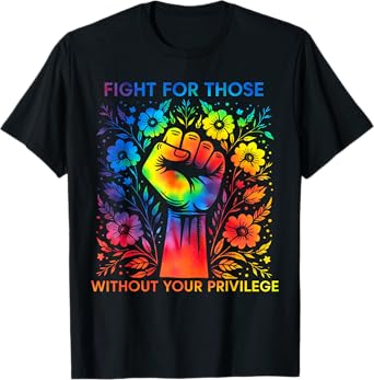 Fight For Those Without Your Privilege T-Shirt